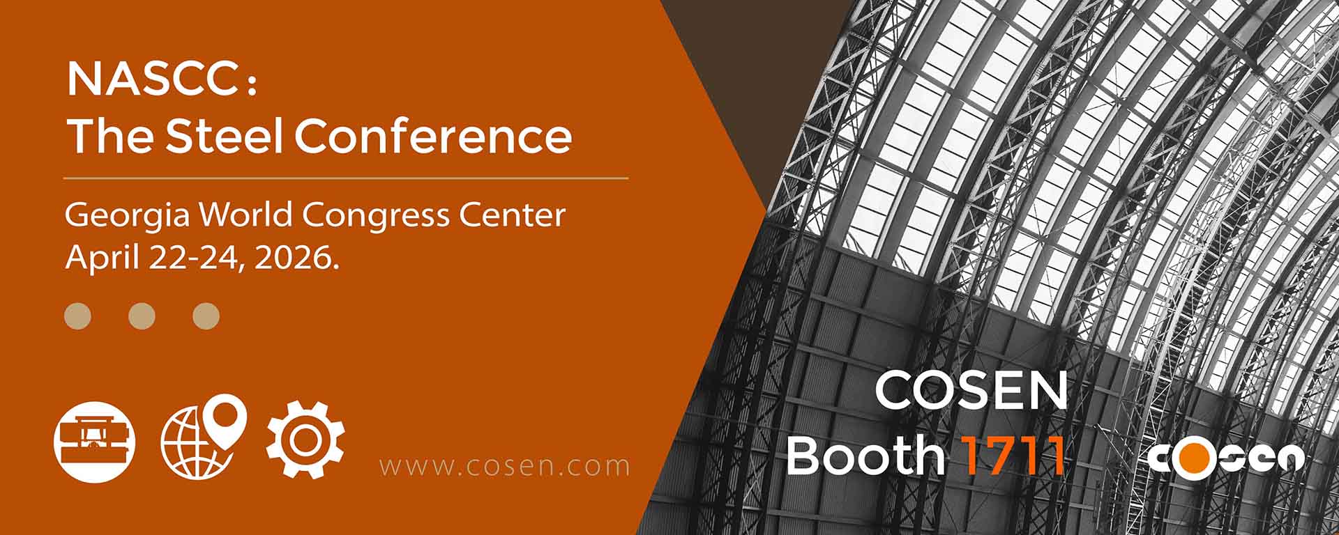 2026/4/22 ~ 4/24, NASCC: The Steel Conference Georgia World Congress Center / Cosen Stand 1711
